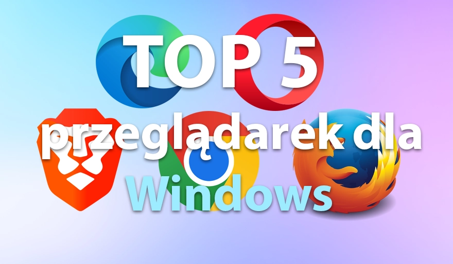 TOP 5 przeglądarek dla Windows